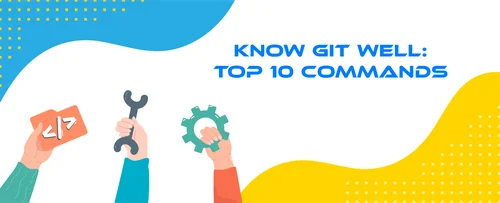 Know Git Well- Top 10 Commands